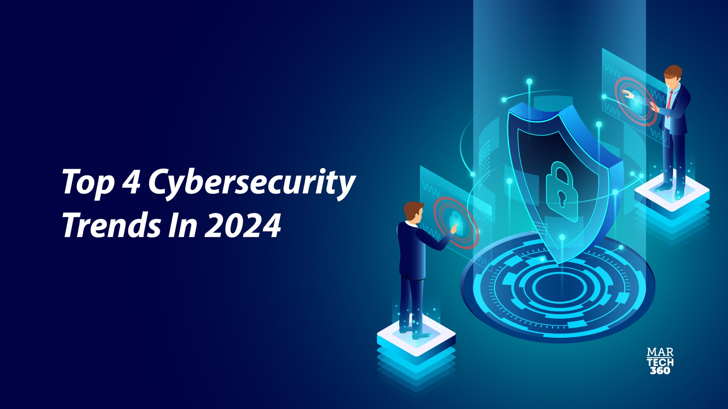 Top 4 Cybersecurity Trends In 2024
