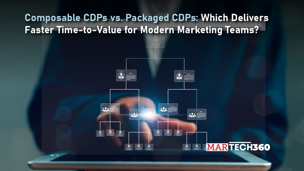 Composable CDPs vs. Packaged CDPs: Which Delivers Faster Time-to-Value for Modern Marketing Teams?