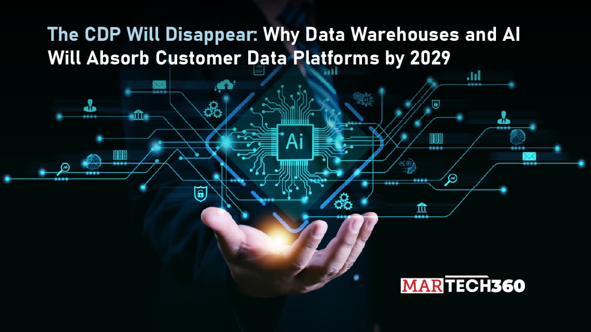 The CDP Will Disappear: Why Data Warehouses and AI Will Absorb Customer Data Platforms by 2029