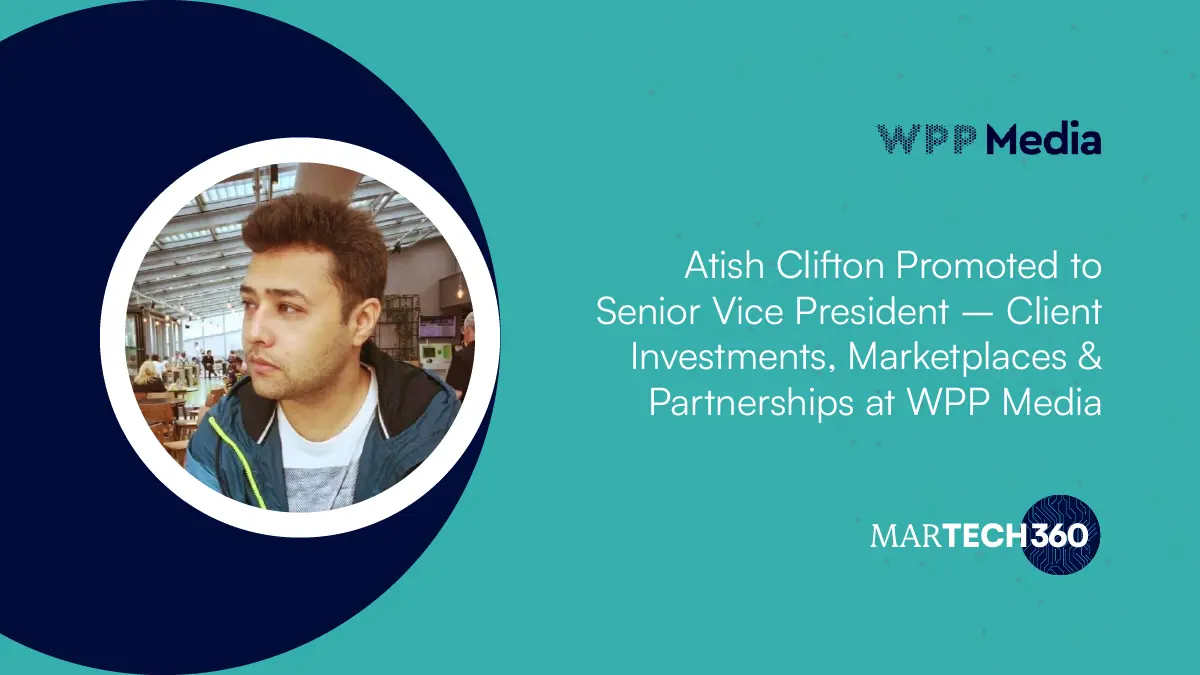 Atish Clifton Promoted to Senior Vice President - Client Investments, Marketplaces & Partnerships at WPP Media