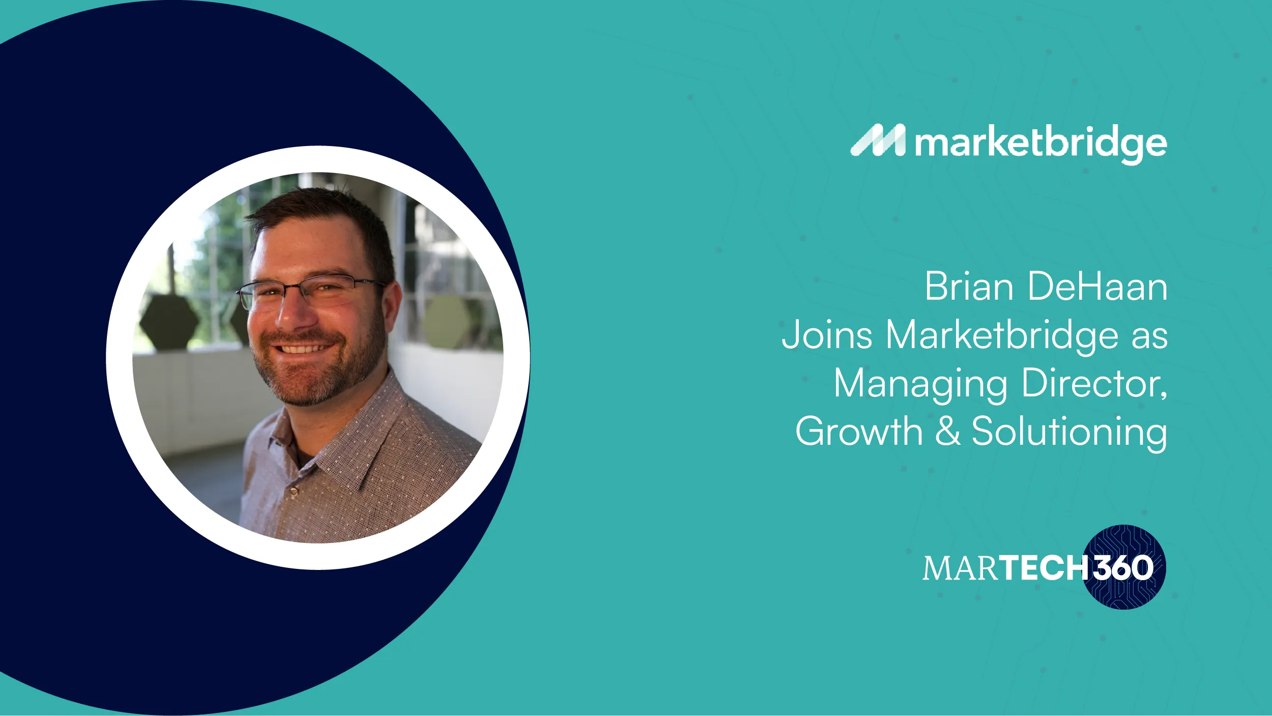 Brian DeHaan Joins Marketbridge as Managing Director, Growth & Solutioning