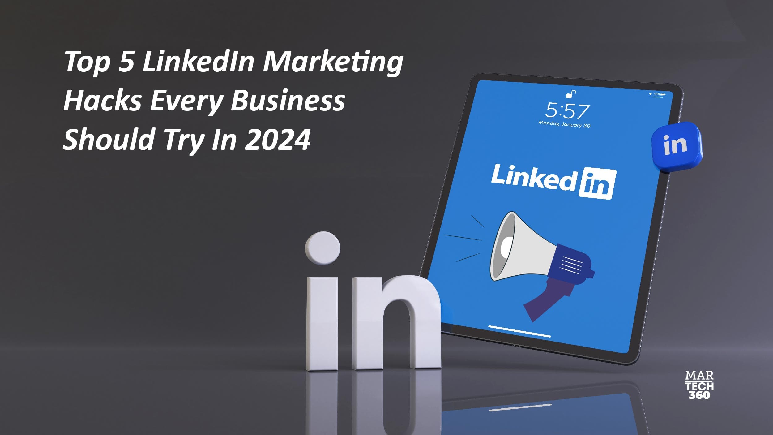 Top 5 LinkedIn Marketing Hacks Every Business Should Try In 2024