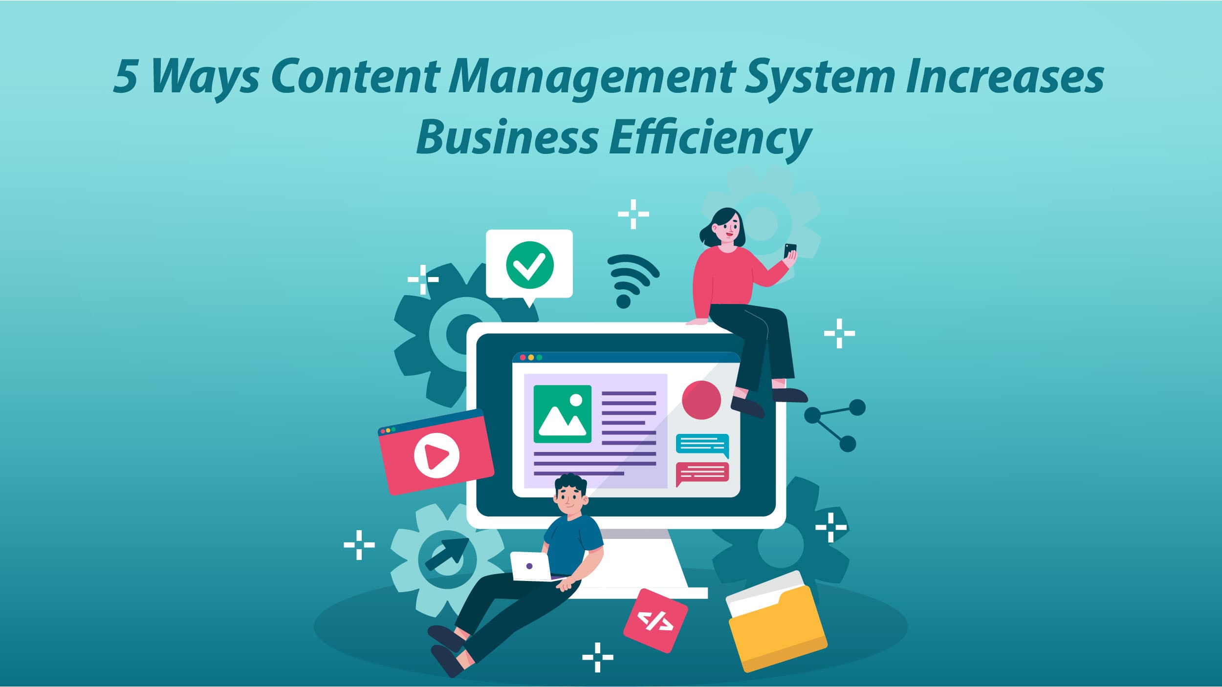 5 Ways Content Management System Increases Business Efficiency