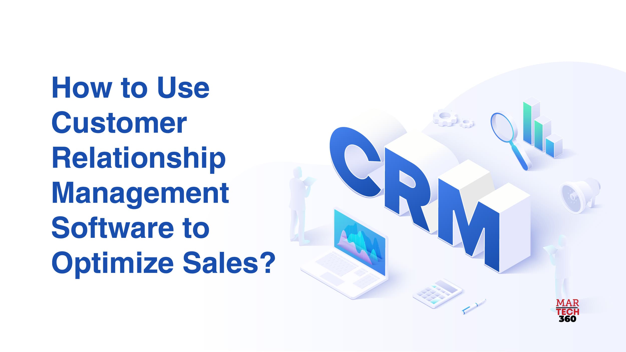 How To Use Customer Relationship Management Software To Optimize Sales?