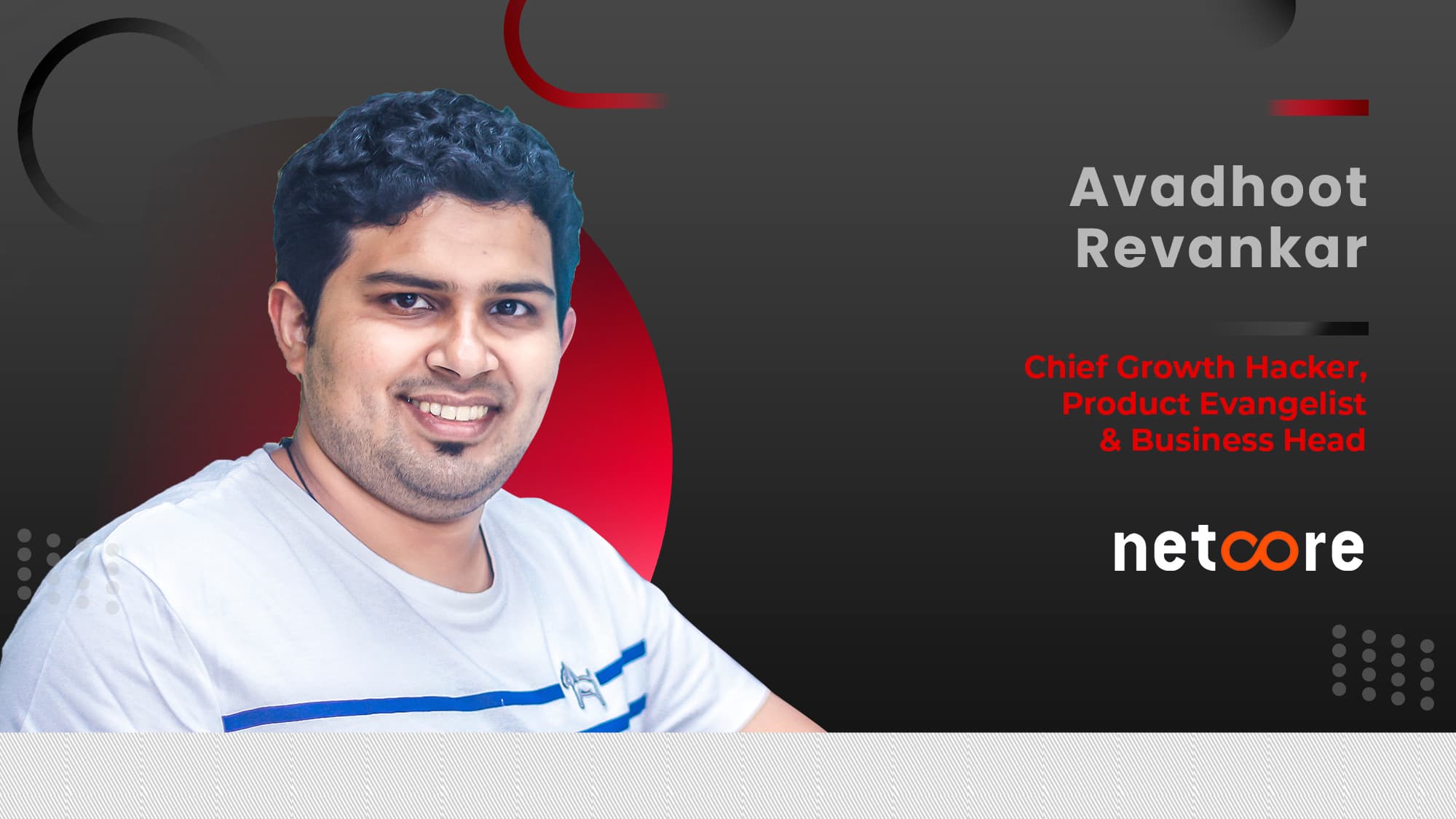 Martech 360 Interview With Avadhoot Revankar, Chief Growth Hacker, Product Evangelist & Business Head, Netcore Cloud