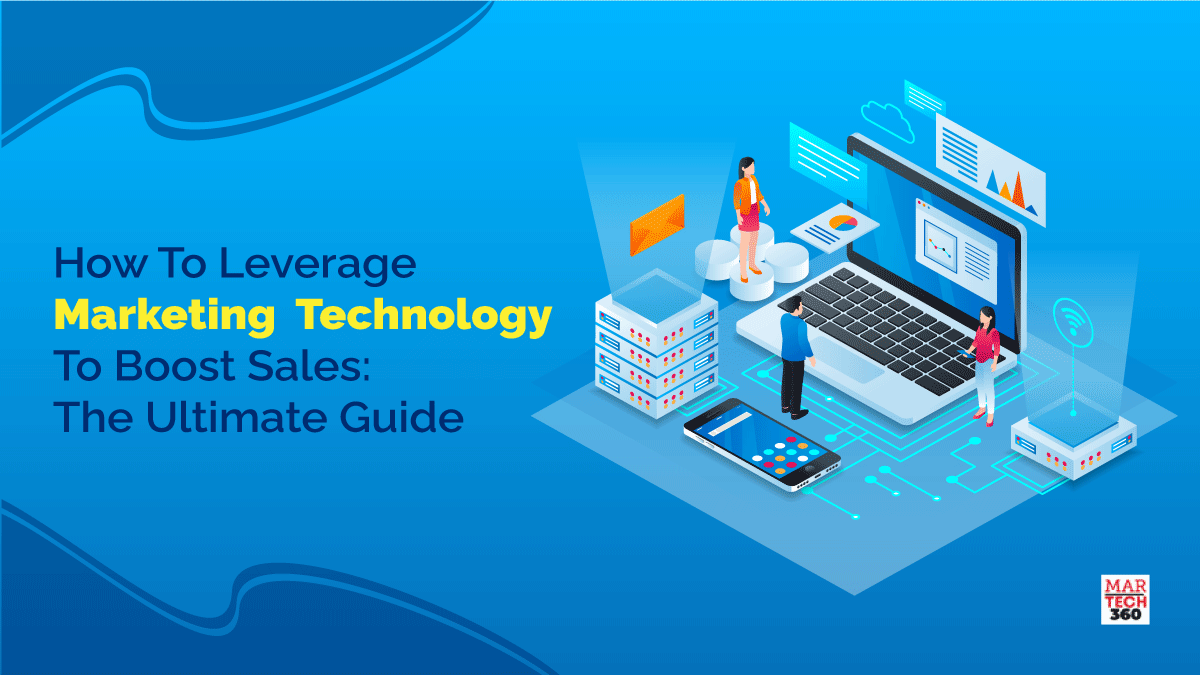 How To Leverage Marketing Technology To Boost Sales: The Ultimate Guide