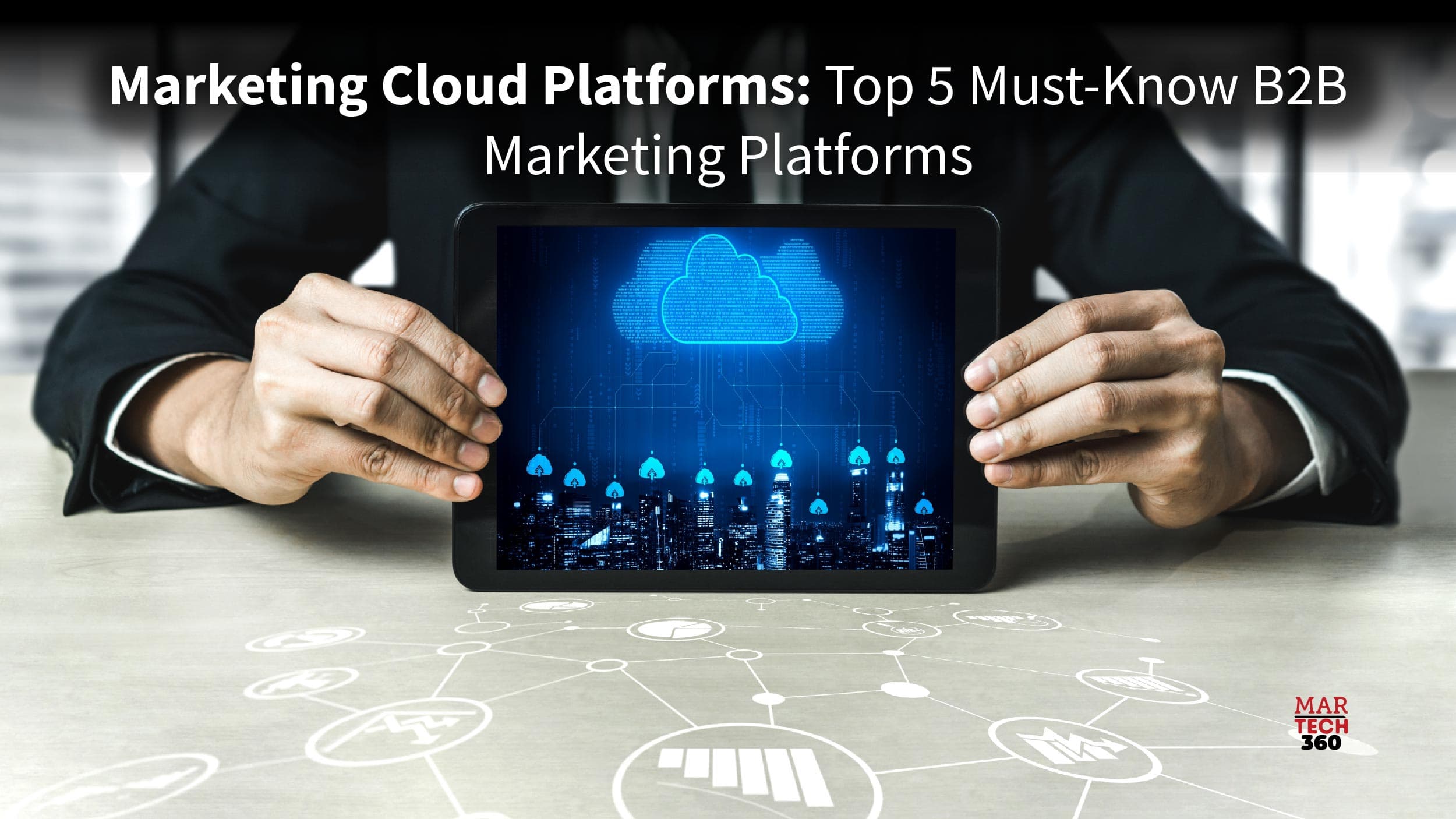 Marketing Cloud Platforms: Top 5 Must-Know B2B Marketing Platforms