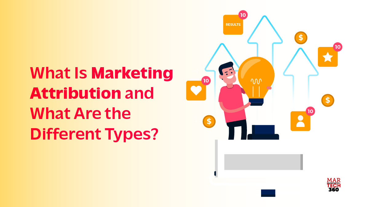 What Is Marketing Attribution and What Are the Different Types?