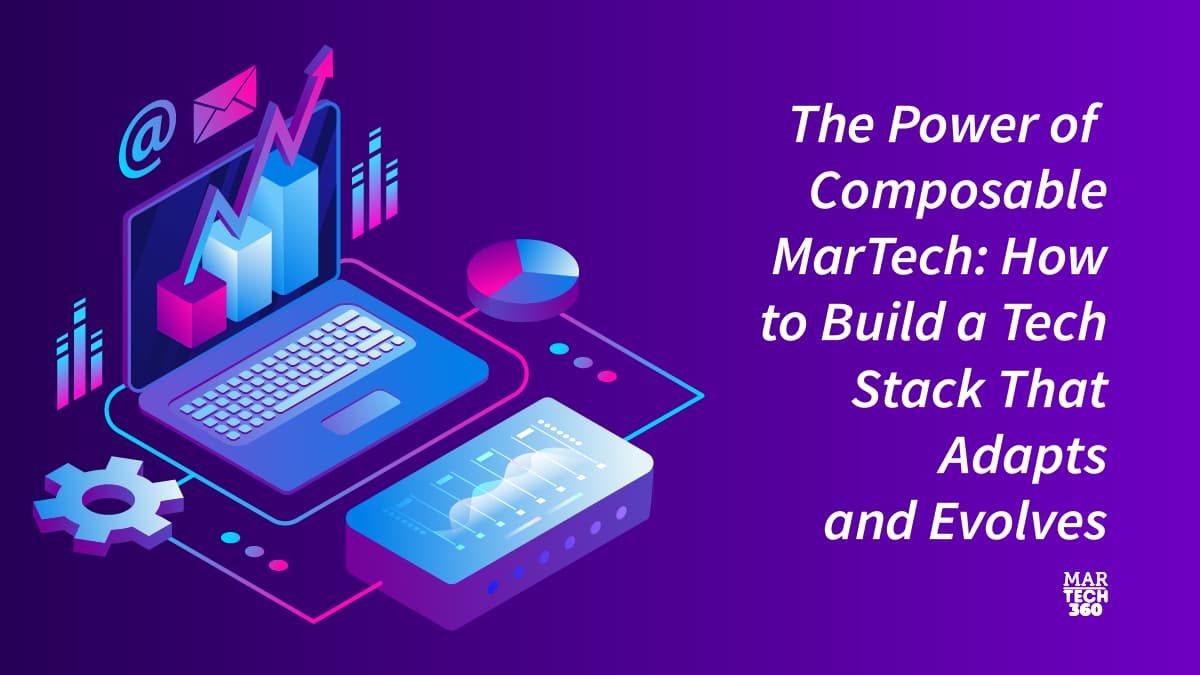 The Power of Composable MarTech: How to Build a Tech Stack That Adapts and Evolves