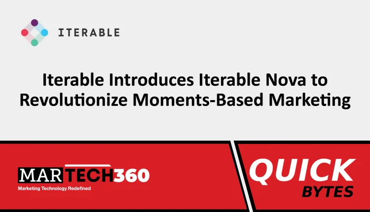 Iterable Introduces Iterable Nova to Revolutionize Moments-Based Marketing