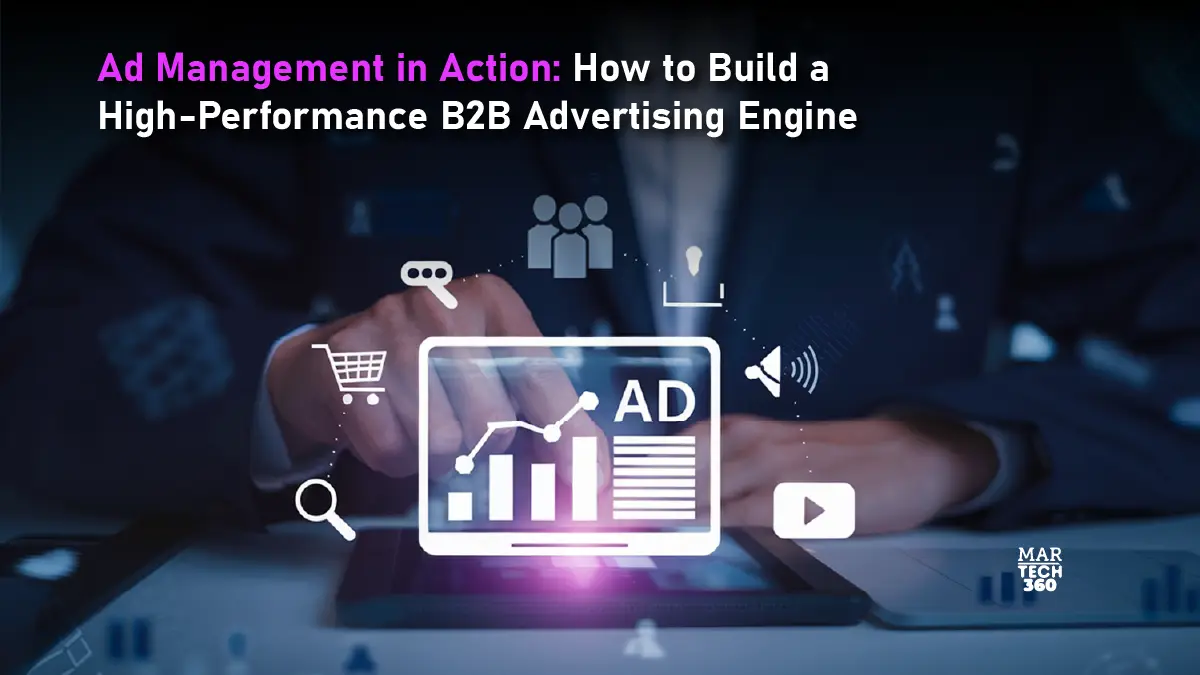 Ad Management in Action: How to Build a High-Performance B2B Advertising Engine