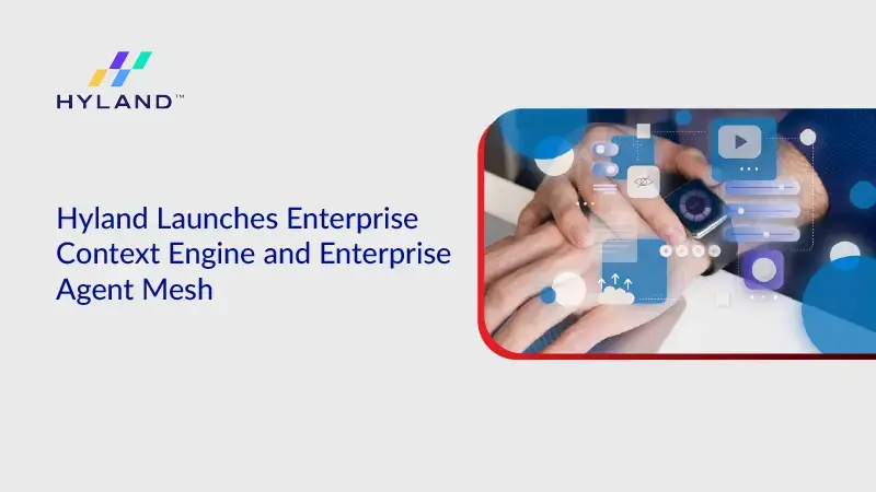 Hyland Launches Enterprise Context Engine and Enterprise Agent Mesh