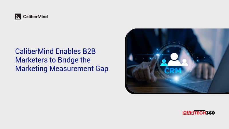 CaliberMind Enables B2B Marketers to Bridge the Marketing Measurement Gap