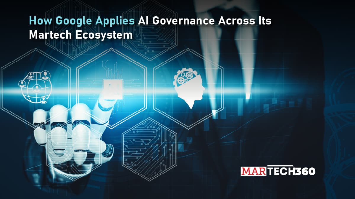 How Google Applies AI Governance Across Its Martech Ecosystem