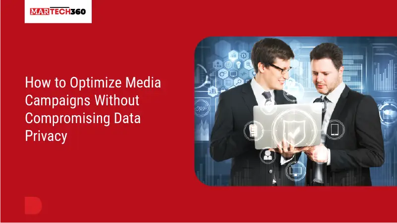 How to Optimize Media Campaigns Without Compromising Data Privacy