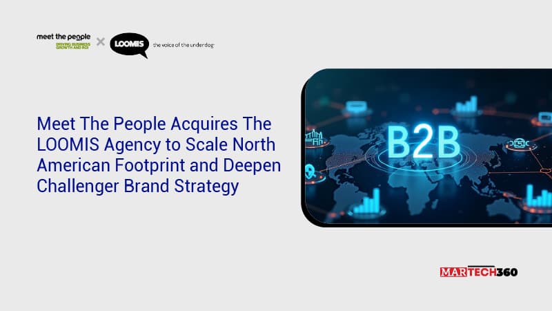 Meet The People Acquires The LOOMIS Agency to Scale North American Footprint and Deepen Challenger Brand Strategy