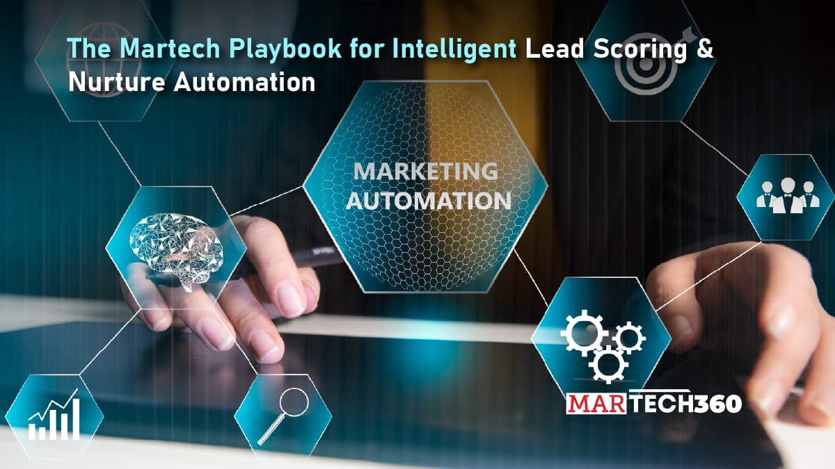 The Martech Playbook for Intelligent Lead Scoring & Nurture Automation