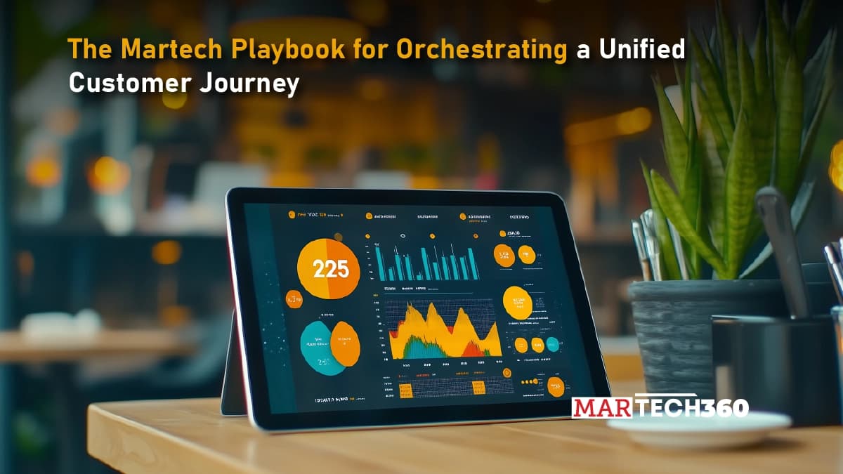 The Martech Playbook for Orchestrating a Unified Customer Journey
