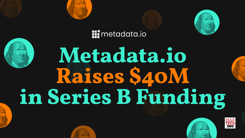 Metadata.io Raises $40M in Series B Funding to Create the First Automated Operating System for B2B Marketing