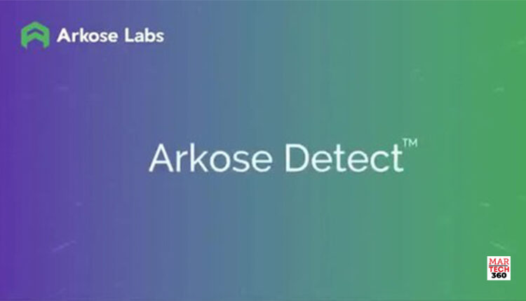 Arkose Labs Launches Most Transparent Fraud Detection Product on the Market to Provide Actionable Risk Insights Across Online Consumer Journey/Martech360