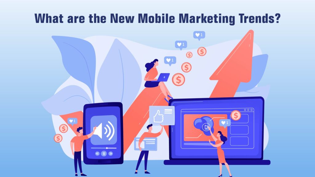 Top 5 Intriguing Mobile Marketing Trends In 2024