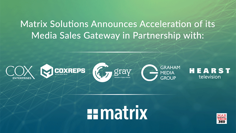 Matrix Solutions Announces Acceleration of its Media Sales Gateway with Investment from Gray Television, Hearst Television, Graham Media, and CoxReps