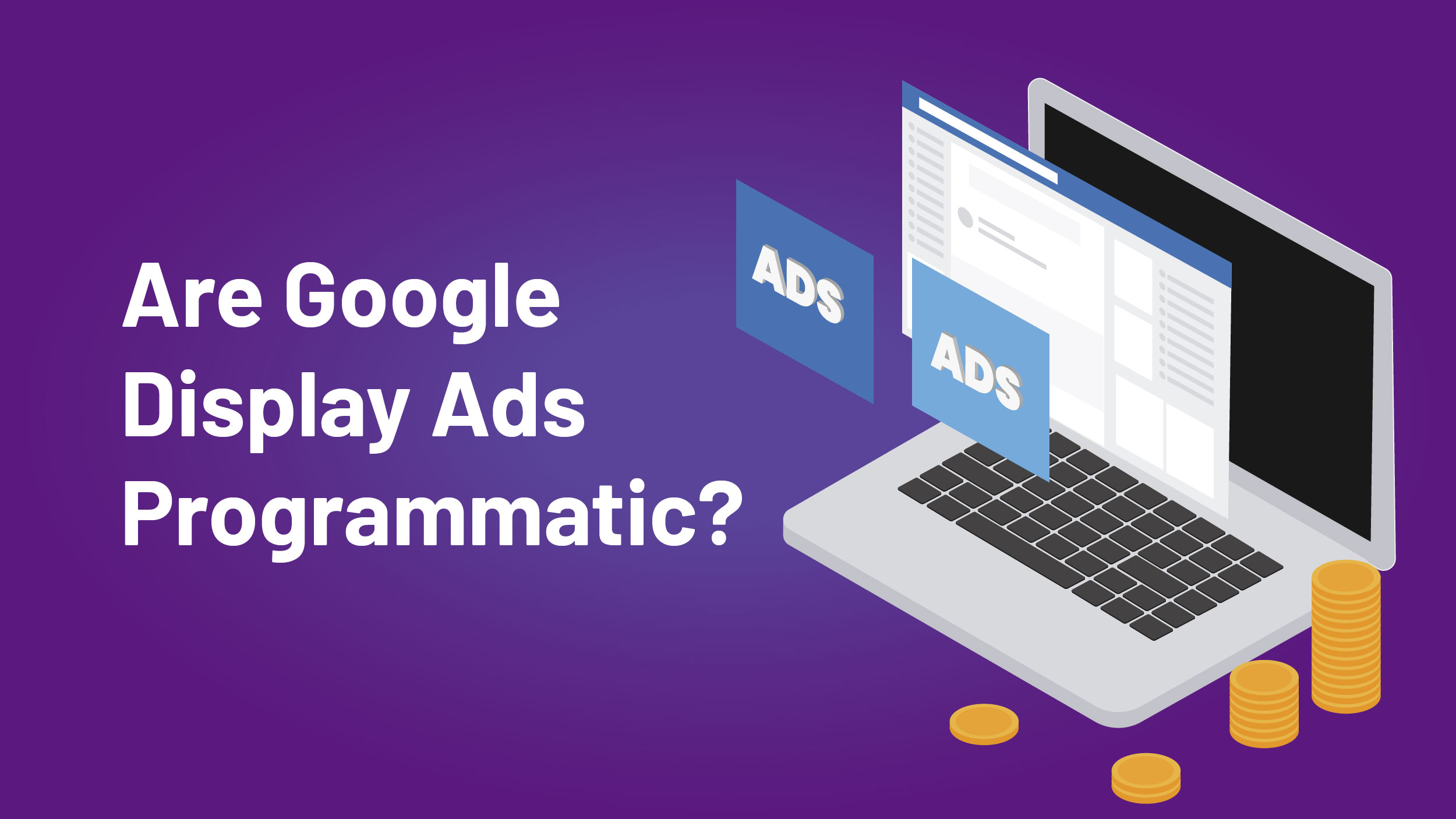 Programmatic Advertising Vs. Google