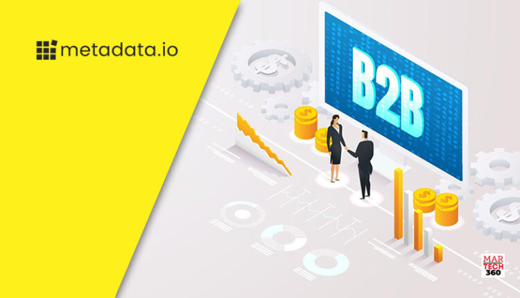 Metadata.io Raises _40M in Series B Funding to Create the First Automated Operating System for B2B Marketing/Martech 360
