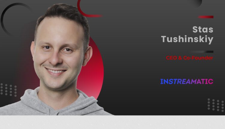 Martech360 Interview With Stas Tushinskiy, CEO & Co-Founder, Instreamatic