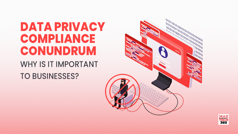 Data Privacy Compliance Conundrum - Why is it Important to Businesses?