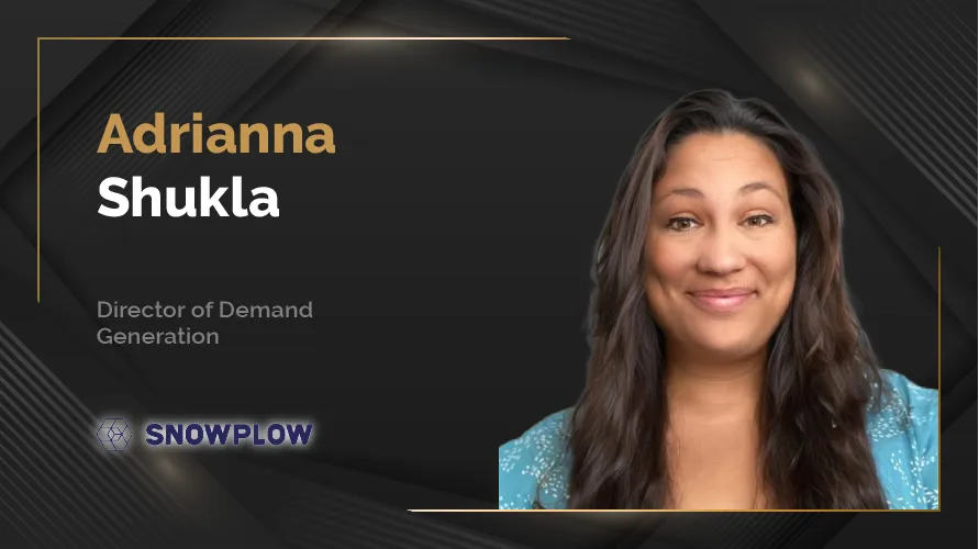 Adrianna Shukla, Director of Demand Generation at Snowplow