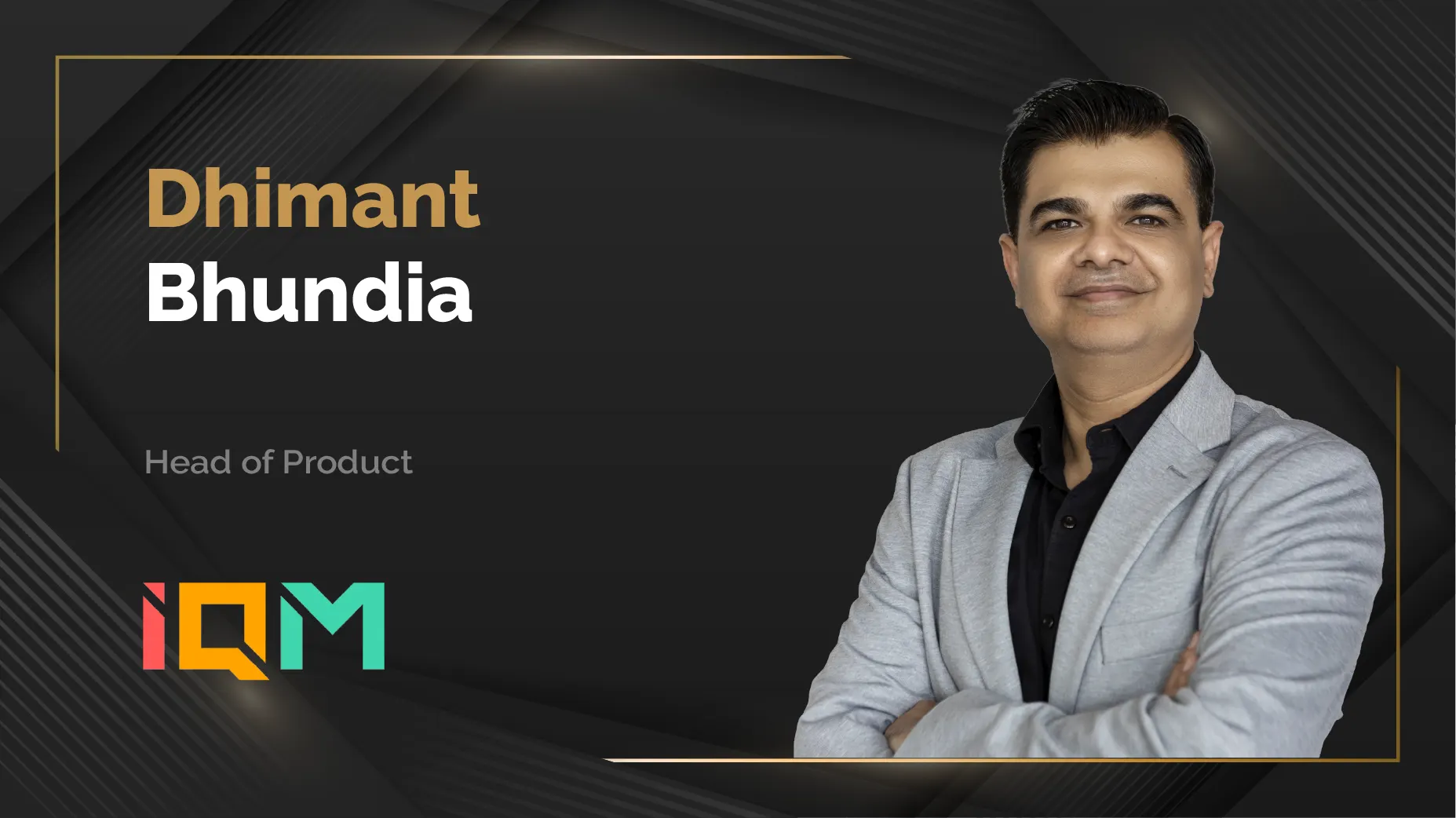 MarTech360 Interview with Dhimant Bhundia, Head of Product at IQM