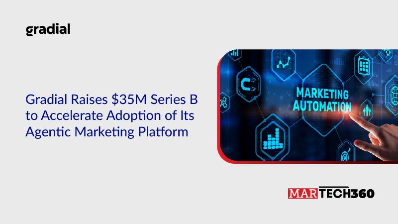 Gradial Raises $35M Series B to Accelerate Adoption of Its Agentic Marketing Platform