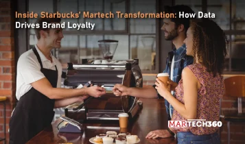 Inside Starbucks’ Martech Transformation: How Data Drives Brand Loyalty