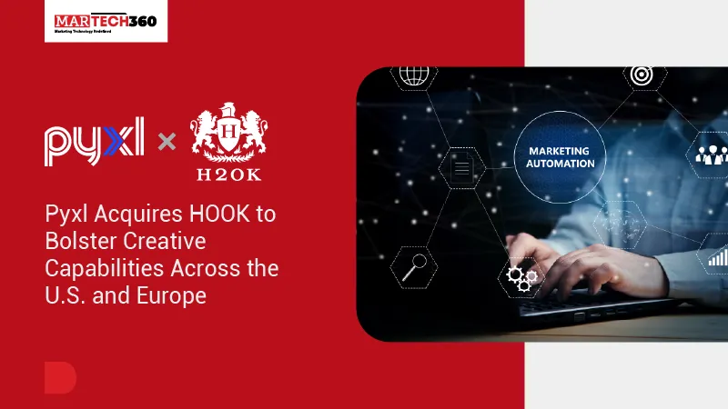 Pyxl Acquires HOOK to Expand Creative Reach Globally