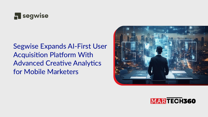 Segwise Expands AI-First User Acquisition Platform With Advanced Creative Analytics for Mobile Marketers