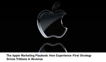 The Apple Marketing Playbook: How Experience-First Strategy Drives Trillions in Revenue