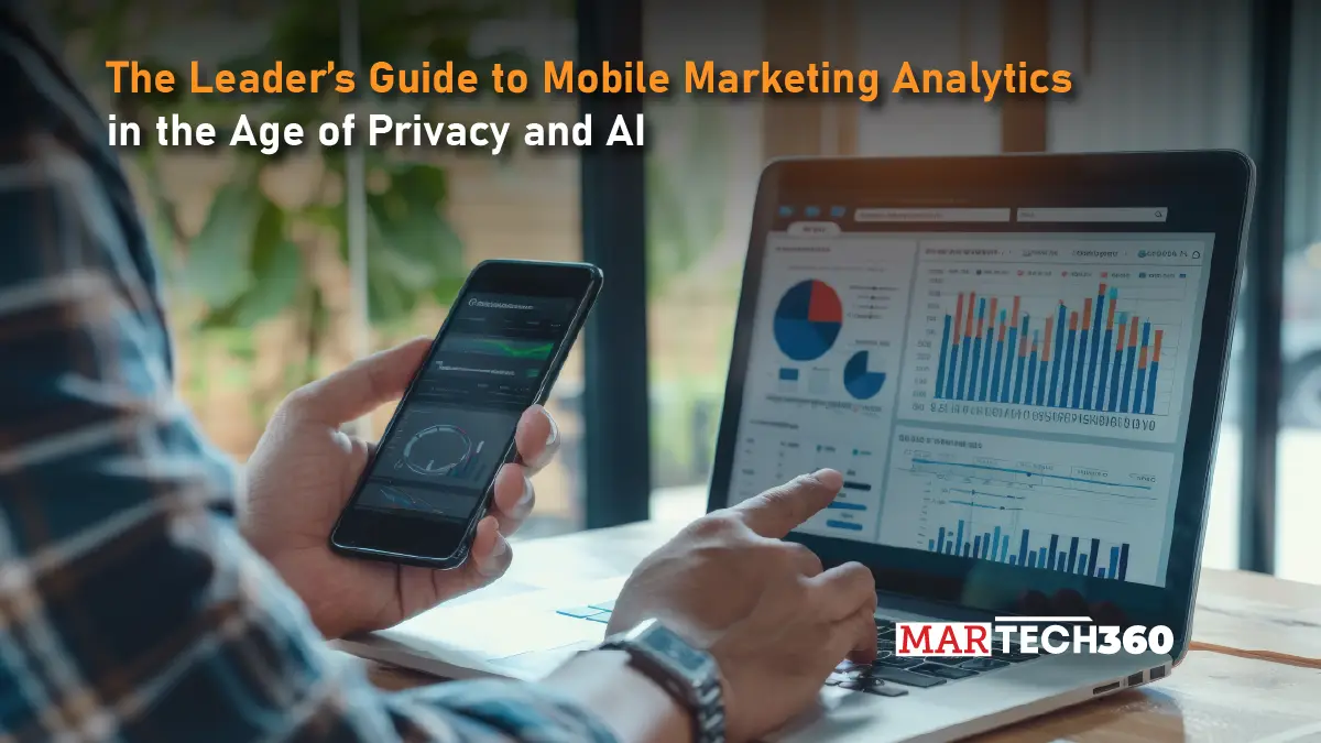 The Leader’s Guide to Mobile Marketing Analytics in the Age of Privacy and AI